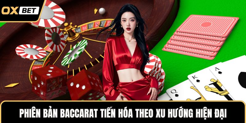 Phiên bản Baccarat tiến hóa theo xu hướng hiện đại